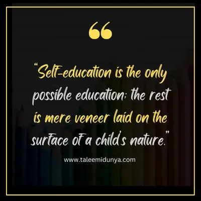 self-education is the only possible education; the rest is mere veneer laid on the surface of a child's nature.